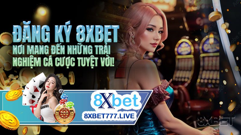 Hướng dẫn cách chơi Big Wheel tại 8xbet và cách đăng ký